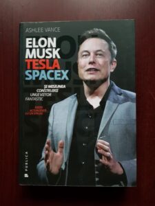 Ashlee Vance - Elon Musk, Tesla SpaceX si misiunea construirii unui viitor fantastic