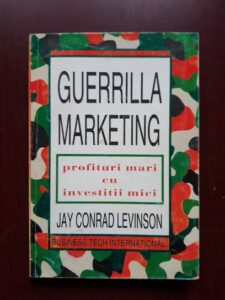 Jay Conrad Levinson - Guerrilla marketing. Profituri mari cu investitii mici