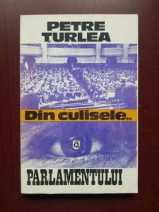 Petre Turlea - Din culisele Parlamentului Romaniei, 1990-1992 volumul 1
