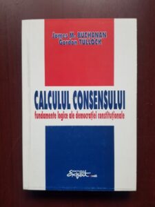 James M. Buchanan, Gordon Tullock - Calculul consensului. Fundamente logice ale democratiei constitutionale