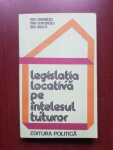 Ioan Comanescu, Dinu Demetrescu - Legislatia locativa pe intelesul tuturor