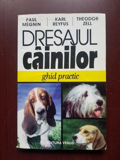 Paul Megnin, Karl Reyfus, Theodor Zell - Dresajul cainilor. Ghid practic