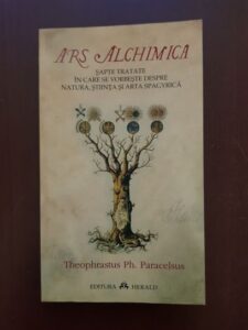 Theophrastus Ph. Paracelsus - Ars alchimica. Sapte tratate in care se vorbeste despre natura, stiinta si arta spagyrica