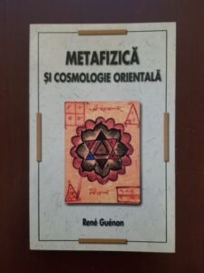 Rene Guenon - Metafizica si cosmologie orientala