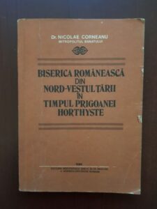 Nicolae Corneanu - Biserica romaneasca din nord-vestul tarii in timpul prigoanei horthyste