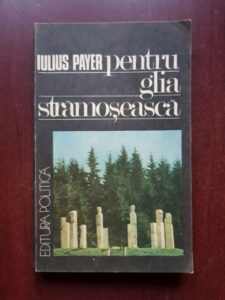 Iulius Payer - Pentru glia stramoseasca. Amintirile unui fost condamnat la moarte