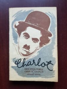 Georges Sadoul - Charlot. Viata, epoca, filmele lui Charlie Chaplin