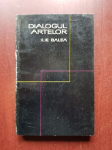Ilie Balea - Dialogul artelor. Studii si eseuri