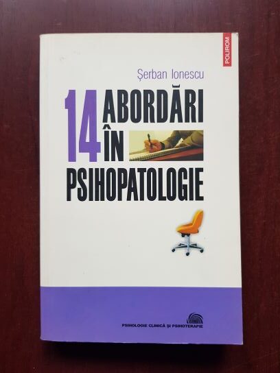 Serban Ionescu - 14 abordari in psihopatologie