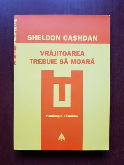 Sheldon Cashdan - Vrajitoarea trebuie sa moara. Psihologia basmului