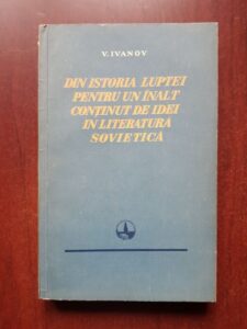 V. Ivanov - Din istoria luptei pentru un inalt continut de idei in literatura sovietica