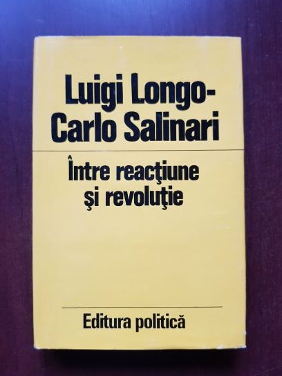 Luigi Longo, Carlo Salinari - Intre reactiune si revolutie. Amintiri si reflectii despre primii ani de viata ai Partidului Comunist Italian