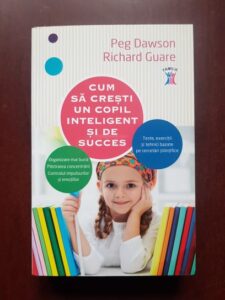 Peg Dawson, Richard Guare - Cum sa cresti un copil inteligent si de succes