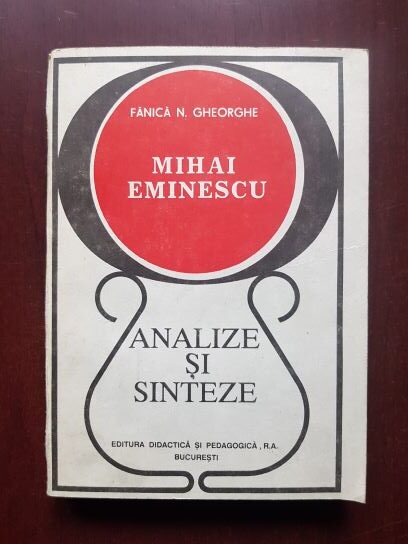 Fanica N. Gheorghe - Mihai Eminescu. Analize si sinteze