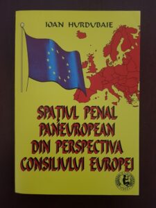 Ioan Hurdubaie - Spatiul penal paneuropean din perspectiva consiliului Europei