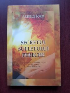 Arielle Ford - Secretul sufletului pereche. Manifesta-ti iubirea vietii cu ajutorul legii atractiei
