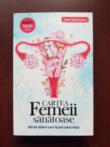 Vasi Radulescu - Cartea femeii sanatoase. 100 de sfaturi care iti pot salva viata