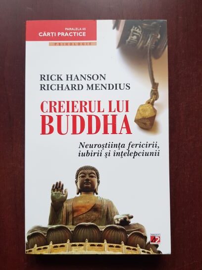 Rick Hanson, Richard Mendius - Creierul lui Buddha. Neurostiinta fericirii, iubirii si intelepciunii