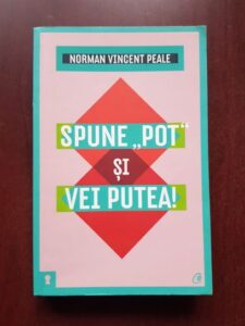 Norman Vincent Peale - Spune pot si vei putea!
