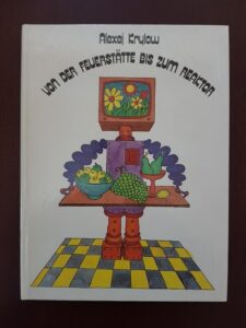 Alexej Krylow - Von der Feuerstätte bis zum Reaktor (1989, illustriert von Andrej Platonow)