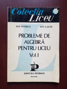 Ion Petrica, Ion Lazar - Probleme de algebra pentru liceu volumul 1
