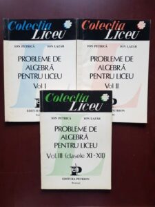 Ion Petrica, Ion Lazar - Probleme de algebra pentru liceu 3 volume