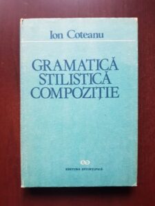 Ion Coteanu - Gramatica, stilistica, compozitie