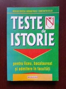 Niculae Cristea, Adrian Pascu - Teste de istorie pentru liceu, bacalaureat si admitere in facultati