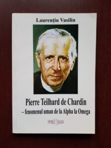 Laurentiu Vasiliu - Pierre Teilhard de Chardin. Fenomenul uman de la Alpha la Omeg