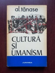 Alexandru Tanase - Cultura si umanism. Eseuri de filosofia culturii