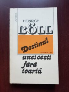 Heinrich Boll - Destinul unei cesti fara toarta. Povestiri