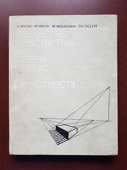 Vasile Iancau, Maria Imecs, Mircea Moldovan - Geometrie descriptiva si desen tehnic de constructii