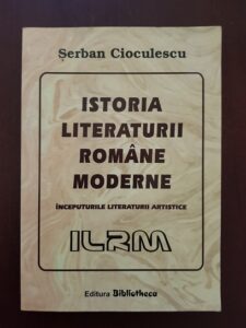 Serban Cioculescu - Istoria literaturii romane moderne. Inceputurile literaturii artistice (2006)