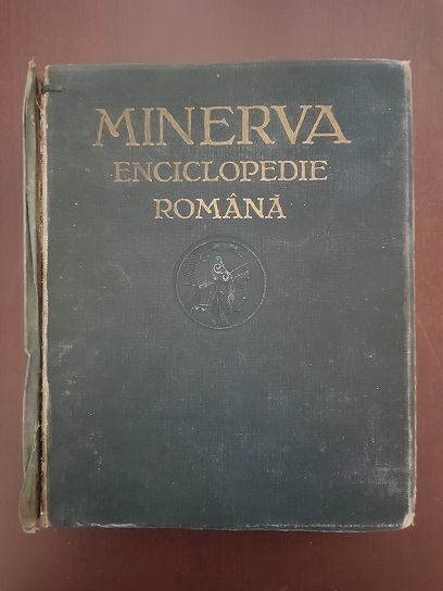 Minerva. Enciclopedie Romana (1930, cu peste 1000 clisee in text, 100 harti simple, 10 harti color si 50 planse artistice)