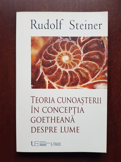 Rudolf Steiner - Teoria cunoasterii in conceptia Goetheana despre lume