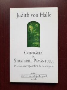 Judith von Halle - Coborarea in straturile pamantului pe calea antroposofica de cunoastere