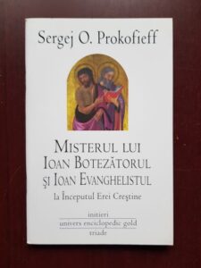 Sergej O. Prokofieff - Misterul lui Ioan Botezatorul si Ioan Evanghelistul la Inceputul Erei Crestine