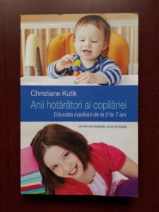 Christiane Kutik - Anii hotaratori ai copilariei. Educatia copilului de la 0 la 7 ani