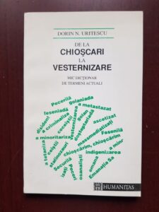 Dorin N. Uritescu - De la chioscari la vesternizare. Mic dictionar de termeni actuali