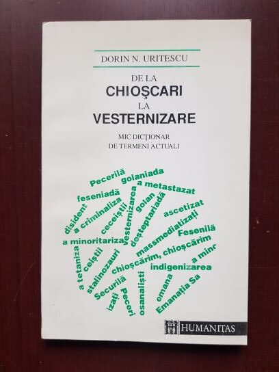 Dorin N. Uritescu - De la chioscari la vesternizare. Mic dictionar de termeni actuali