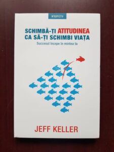 Jeff Keller - Schimba-ti atitudinea ca sa-ti schimbi viata