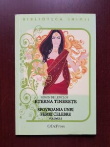 Ninon de Lenclos - Eterna tinerete. Spovedania unei femei celebre vol. 1
