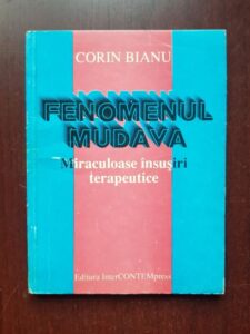 Corin Bianu - Fenomenul mudava. Miraculoase insusiri terapeutice