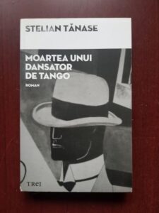 Stelian Tanase - Moartea unui dansator de tango. Un dosar