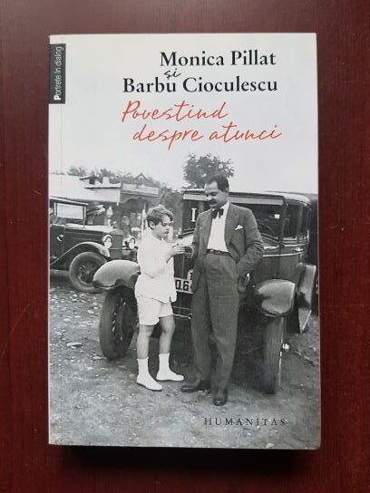 Monica Pillat, Barbu Cioculescu - Povestind despre atunci