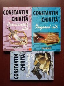 Constantin Chirita - Trilogia in alb. Pescarusul alb. Ingerul alb. Trandafirul alb 3 volume