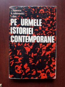 I. Lupescu, H. Rabinovici - Pe urmele istoriei contemporane