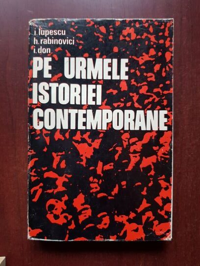 I. Lupescu, H. Rabinovici - Pe urmele istoriei contemporane
