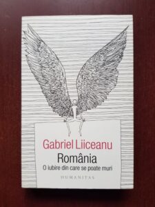 Gabriel Liiceanu - Romania. O iubire din care se poate muri