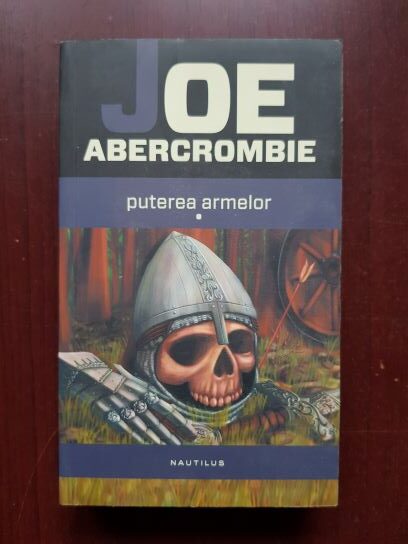 Joe Abercrombie - Puterea armelor volumul 1